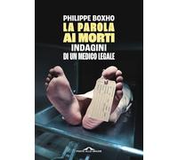 LA PAROLA AI MORTI. INDAGINI DI UN MEDICO LEGALE - BOXHO PHILIPPE - Ponte alle
