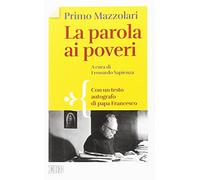 La parola ai poveri. Con un testo autografo di papa Francesco
