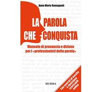 La parola che conquista. Manuale di pronuncia e dizione per i «professionisti della parola»