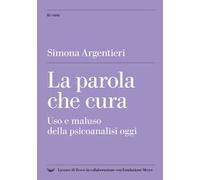La parola che cura. Uso e maluso della psicoanalisi oggi