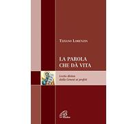 La Parola che dà vita. Lectio divina dalla Genesi ai profeti