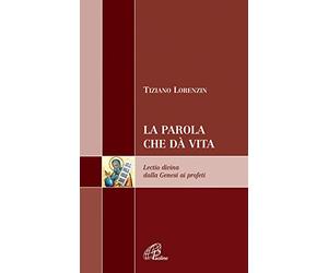 La Parola che dà vita. Lectio divina dalla Genesi ai profeti