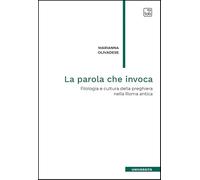 La parola che invoca. Filologia e cultura della preghiera nella Roma antica