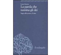 La parola che nomina gli dei. Saggi sulla poesia e il mito