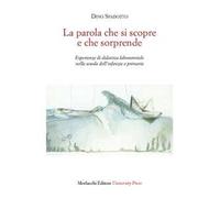 La parola che si scopre e che sorprende. Esperienze di didattica laboratoriale nella scuola dell’infanzia e primaria
