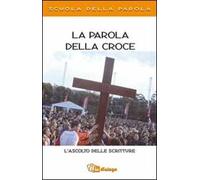 La parola della croce. L'ascolto delle scritture. Scuola della Parola