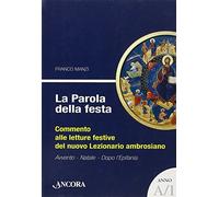 La parola della festa. Commento alle letture bibliche del nuovo lezionario ambrosiano. Anno A 1