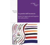 La parola dell'inconscio. Ipotesi che legano gli studi linguistici alla realtà psichica