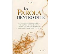 La Parola dentro di te: Un percorso nella Bibbia per capire ciò che provi, conoscere meglio te stesso e dare direzione alla tua vita