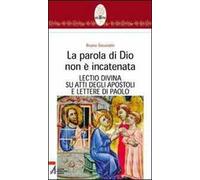 La parola di Dio non è incatenata. Lectio divina su Atti degli Apostoli e Lettere di Paolo