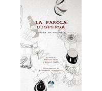 La parola dispersa. Poesia in raccolta. Ediz. illustrata