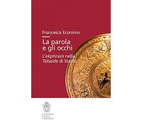La parola e gli occhi. L'ekphrasis nella Tebaide di Stazio
