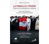 La Parola e i poveri. Storia di un'amicizia cristiana. Carlo Maria Martini...
