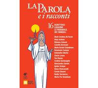 La Parola e i racconti. 16 scrittrici leggono le parabole dei Vangeli