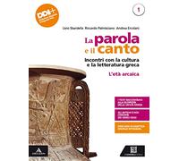 La parola e il canto. Con Percorsi di cultura e cittadinanza. Per il 3° anno delle Scuole superiori. Con e-book. Con espansione online. L' età arcaica (Vol. 1)