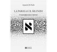 La parola e il silenzio. L'equilibrio degli opposti - [Costa Edizioni]