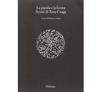 Libri La Spina Elena - La Parola E La Forma. Scritti Di Tony Cragg