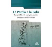 La parola e la polis. Percorsi biblici, teologici, politici. Omaggio a Marinella Perroni
