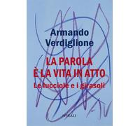 La parola è la vita in atto. Le lucciole e i girasoli [Paperback] [Dec 16, 2025]
