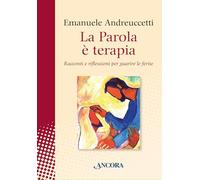 Libri Emanuele Andreuccetti - La Parola E Terapia. Racconti E Riflessioni Per Gu