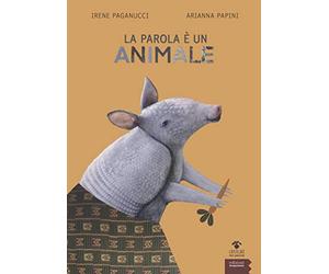 La parola è un animale. Bestiario etimologico. Ediz. a colori