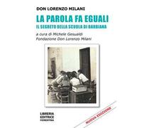 La parola fa eguali. Il segreto della scuola di Barbiana. Nuova ediz.