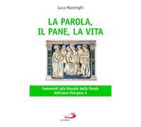 La parola, il pane, la vita. Commenti alla liturgia della parola dell'anno litur