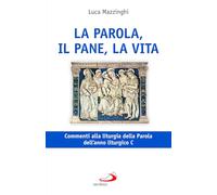 La Parola, Il Pane, La Vita. Commenti Alla Liturgia Della Parola Dell'Anno Litur