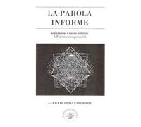 La parola informe. Esplorazioni e nuove scritture dell'ultracontemporaneità