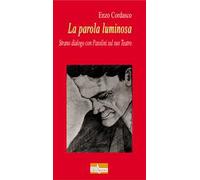 La parola luminosa. Strano dialogo con Pasolini sul suo teatro