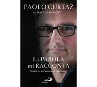 La parola mi racconta. Storia di un'anima in cammino - Curtaz Paolo, Benaz...
