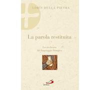 La parola restituita. La ricchezza del linguaggio liturgico - Della Pietra Loris