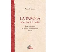 La parola scalda il cuore. Brevi commenti ai Vangeli della domenica. Anno C