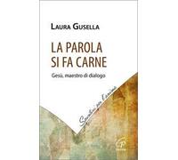 La Parola si fa carne. Gesù, maestro di dialogo
