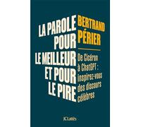 La parole, pour le meilleur et pour le pire: De Cicéron à ChatGPT : inspirez-vous des discours célèbres