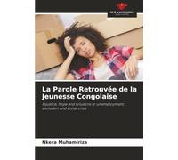 La Parole Retrouvée de la Jeunesse Congolaise: Injustice, hope and solutions to unemployment, exclusion and social crisis