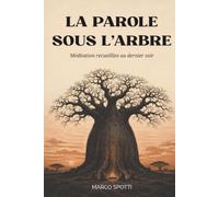LA PAROLE SOUS L'ARBRE: Méditations recueillies au dernier soir