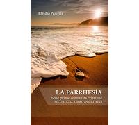 La parrhesia: nelle prime comunità cristiane secondo il libro degli Atti