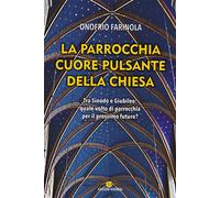 La parrocchia cuore pulsante della Chiesa. Tra sinodo e giubileo: