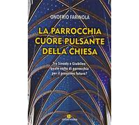 La parrocchia cuore pulsante della Chiesa. Tra sinodo e giubileo: quale volto di parrocchia per il prossimo futuro?