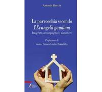 La parrocchia secondo l'Evangelii gaudium. Integrare, accompagnare, discernere