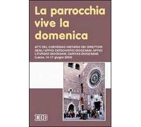 La parrocchia vive la domenica. Atti del Convegno (Lecce, 14-17 giugno 2004)