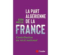 La part algérienne de la France: Contribution au récit national