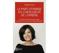La part d'ombre du chercheur de lumière: Recouvrez votre pouvoir, votre créativité, votre éclat et vos rêves