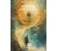 La parte che manca [Paperback] [Mar 15, 2026] Felici, Marco