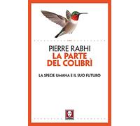 La parte del colibrì. La specie umana e il suo futuro. Nuova ediz.