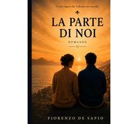 LA PARTE DI NOI: Ci sono legami che il silenzio non cancella. - De Sapio F...