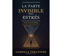 La parte invisible del estrés: Cómo recuperar el equilibrio cuando todo parece exigir demasiado
