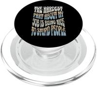 La parte più difficile del mio lavoro è essere gentile con le persone stupide PopSockets PopGrip per MagSafe