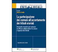 La partecipazione dei comuni all'accertamento dei tributi erariali. Strumenti e tecniche per realizzare un'efficace collaborazione fra comuni e agenzia delle entrate